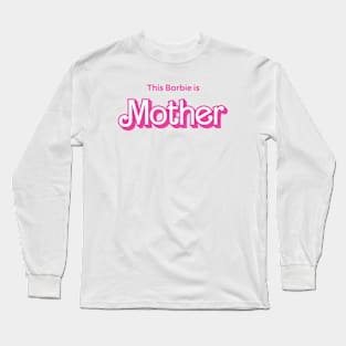 This Barbie is Mother Long Sleeve T-Shirt